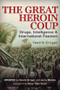 The Great Heroin Coup (Drugs, Intelligence & International Fascism) by Henrik Krüger, Jerry Meldon, Peter Dale Scott, 9781634240185