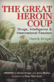 The Great Heroin Coup (Drugs, Intelligence & International Fascism) by Henrik Krüger, Jerry Meldon, Peter Dale Scott, 9781634240185
