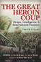 The Great Heroin Coup (Drugs, Intelligence & International Fascism) by Henrik Krüger, Jerry Meldon, Peter Dale Scott, 9781634240185