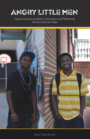 Angry Little Men (Hypermasculinty, Academic Disconnect, and Mentoring African American Males) by Kevin Porter, 9781934155813