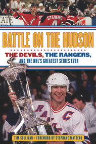 Battle on the Hudson (The Devils, the Rangers, and the NHL's Greatest Series Ever) by Tim Sullivan, Stephane Matteau, 9781600787270