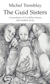 The Guid Sisters (A Translation of Les Belles-Soeurs into Modern Scots) by Michel Tremblay, 9781550965230