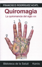 Quiromagia (La quiromancia del siglo XXI) (Spanish Edition) by Francisco Rodríguez Acatl, 9788472455924