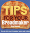 Tips for Your Breadmaker (Tips and Advice Every Breadmaker Owner Needs to Know) by Karen Saunders, 9780091909123