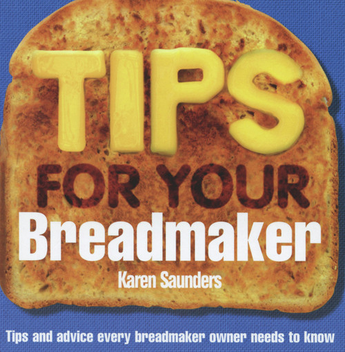 Tips for Your Breadmaker (Tips and Advice Every Breadmaker Owner Needs to Know) by Karen Saunders, 9780091909123