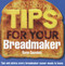 Tips for Your Breadmaker (Tips and Advice Every Breadmaker Owner Needs to Know) by Karen Saunders, 9780091909123