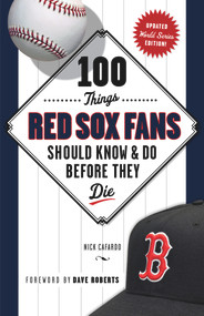 100 Things Red Sox Fans Should Know & Do Before They Die - 9781629370163 by Nick Cafardo, Dave Roberts, 9781629370163