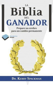 La biblia del ganador (Prepare su cerebro para un cambio permanente) by Kerry Spackman, 9788415115496