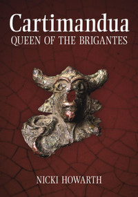 Cartimandua (Queen of the Brigantes) by Nicki Howarth Pollard, 9780752447056