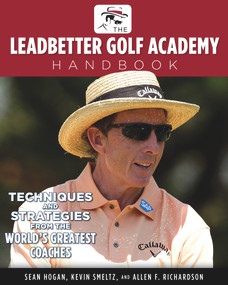 The Leadbetter Golf Academy Handbook (Techniques and Strategies from the World's Greatest Coaches) by S.A. Hogan, Kevin Smeltz, Allen F. Richardson, David Leadbetter, 9781600786907
