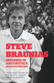 Smoking in Antarctica (Selected Writing) by Steve Braunias, 9781877551116