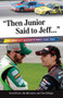 "Then Junior Said to Jeff. . ." (The Greatest NASCAR Stories Ever Told) by Jim McLaurin, David Poole, Tom Gillispie, 9781600787676