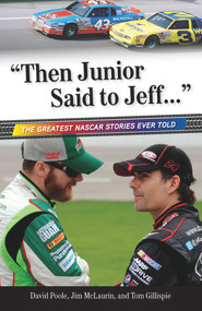 "Then Junior Said to Jeff. . ." (The Greatest NASCAR Stories Ever Told) by Jim McLaurin, David Poole, Tom Gillispie, 9781600787676