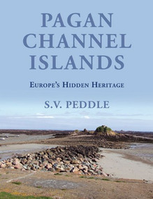 Pagan Channel Islands (Europe's Hidden Heritage) by S.V. Peddle, 9780709089063