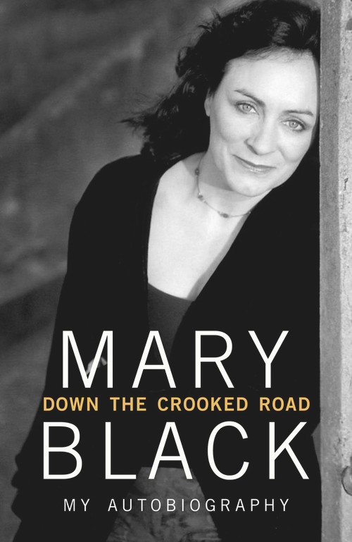 Down the Crooked Road (My Autobiography) - 9781848271883 by Mary Black, 9781848271883