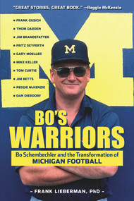 Bo's Warriors (Bo Schembechler and the Transformation of Michigan Football) by Frank Lieberman, Mike Keller, 9781629370514