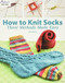 How to Knit Socks (Three Methods Made Easy) by Edie Eckman, 9781592172351