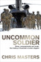 Uncommon Soldier (Brave, Compassionate and Tough, the Making of Australia's Modern Diggers) by Chris Masters, 9781743317327