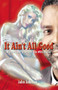 It Ain't All Good (Why Black Men Should Not Date White Women) by John Johnson, 9780913543993