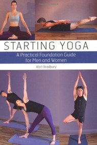 Starting Yoga (A Practical Foundation Guide for Men and Women) by Alan Bradbury, 9781847972415