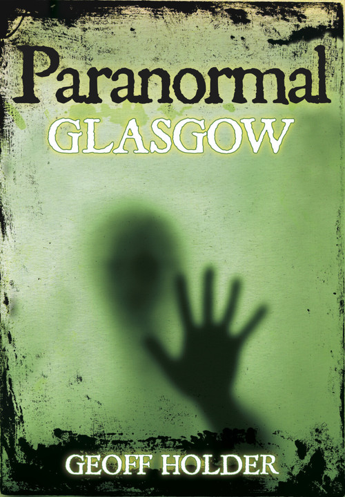 Paranormal Glasgow by Geoff Holder, 9780752454207