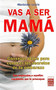 Vas a ser mamá (Consejos útiles para conocer los secretos de tu embarazo con respuestas a aquellas cuestiones que te preocupan) by Marianne Lewis, 9788499170053