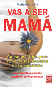 Vas a ser mamá (Consejos útiles para conocer los secretos de tu embarazo con respuestas a aquellas cuestiones que te preocupan) (Spanish Edition) by Marianne Lewis, 9788499170053