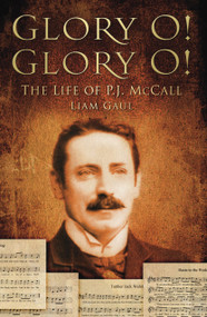 Glory O! Glory O! (The Life of P. J. McCall) by Liam Gaul, 9781845886950