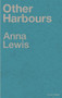 Other Harbours by Anna Lewis, 9781908069887