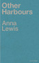 Other Harbours by Anna Lewis, 9781908069887