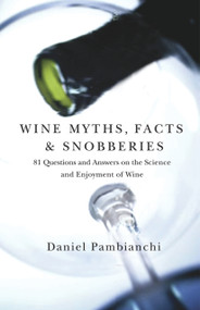 Wine Myths, Facts & Snobberies (81 Questions and Answers on the Science and Enjoyment of Wine) by Daniel Pambianchi, 9781550652833