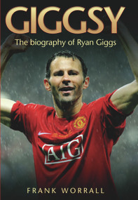 Giggsy (The Biography of Ryan Giggs) by Frank Worrall, 9781843583226