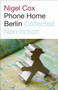 Phone Home Berlin (Collected Non-Fiction) by Nigel Cox, 9780864735676