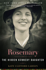 Rosemary (The Hidden Kennedy Daughter) by Kate Clifford Larson, 9780544811904