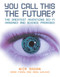 You Call This the Future? (The Greatest Inventions Sci-Fi Imagined and Science Promised) by Nick Sagan, Mark Frary, Andy Walker, 9781556526855