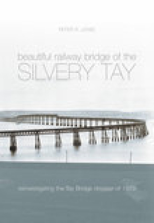 Beautiful Railway Bridge of the Silvery Tay (Britain's Worst Engineering Disaster Revisited) by Peter Lewis, 9780752431604