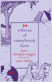 Rebecca of Sunnybrook Farm - 9781843915249 by Kate Douglas Wiggin, Annie Dalton, 9781843915249