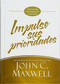 Impulse sus prioridades (Un plan de mejoramiento de 90 días) by John C. Maxwell, 9781455537020