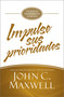 Impulse sus prioridades (Un plan de mejoramiento de 90 días) (Spanish Edition) by John C. Maxwell, 9781455537020