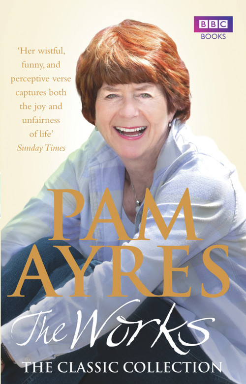 Pam Ayres: The Works (The Classic Collection) by Pam Ayres, 9781846077937