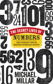 The Secret Lives of Numbers (The Curious Truth Behind Everyday Digits) by Michael Millar, 9780753540862