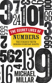 The Secret Lives of Numbers (The Curious Truth Behind Everyday Digits) by Michael Millar, 9780753540862
