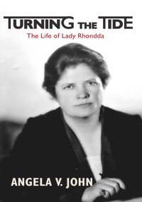 Turning the Tide (The Life of Lady Rhondda) by Angela V John, 9781909844728