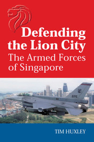 Defending the Lion City (The Armed Forces of Singapore) by Tim Huxley, 9781865081182