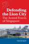 Defending the Lion City (The Armed Forces of Singapore) by Tim Huxley, 9781865081182
