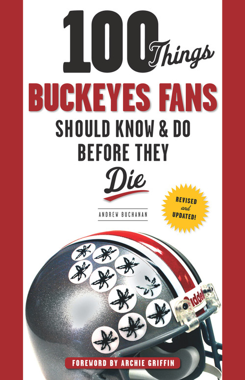 100 Things Buckeyes Fans Should Know & Do Before They Die by Andrew Buchanan, Archie Griffin, 9781600789892