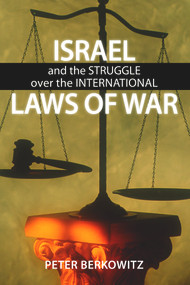 Israel and the Struggle over the International Laws of War by Peter Berkowitz, 9780817914349