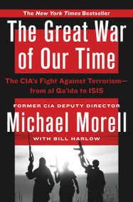 The Great War of Our Time (The CIA's Fight Against Terrorism--From al Qa'ida to ISIS) - 9781455585670 by Michael Morell, Bill Harlow, 9781455585670