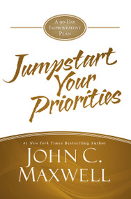 JumpStart Your Priorities (A 90-Day Improvement Plan) by John C. Maxwell, 9781455588367