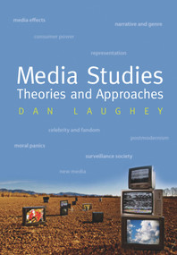 Media Studies (Theories and Approaches) by Dan Laughey, 9781842433249